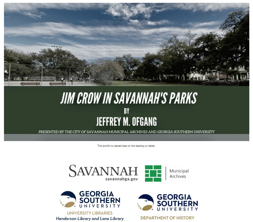 Promotional image for the digital exhibit, “Jim Crow in Savannah’s Parks,” which is hosted by Georgia Southern University. There is a photograph in the top part of the image odf a Savannah park on a partially cloudy day with a field and trees. The title of the exhibit is in white text on a green background. The bottom of the image includes watermarks from Georgia Southern and the City of Savannah.